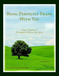 Being Perfectly Frank with You : Images & Reflections: to Enlighten & Renew Your Spirit F. X. Daniti Author