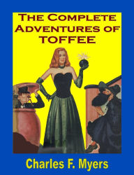 The Complete Adventures of Toffee - Charles F. Myers