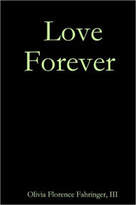 Love Forever - Olivia Florence Fahringer III