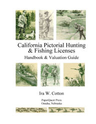 California Pictorial Hunting & Fishing Licenses: Handbook & Valuation Guide - Ira W. Cotton