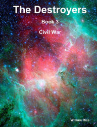 The Destroyers : Book 3: Civil War William Rice Author