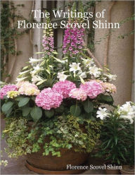 The Writings of Florence Scovel Shinn Florence Scovel Shinn Author