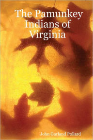 The Pamunkey Indians of Virginia John Garland Pollard Author