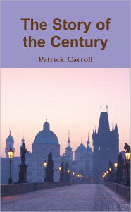 The Story of the Century Patrick Carroll Author