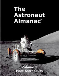 The Astronaut Almanac : Volume 1: Pilot Astronauts John Sotos Author