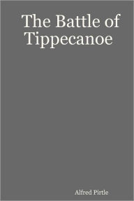 The Battle of Tippecanoe Alfred Pirtle Author