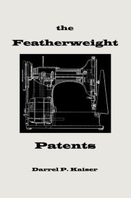 The Featherweight Patents - Darrel P. Kaiser