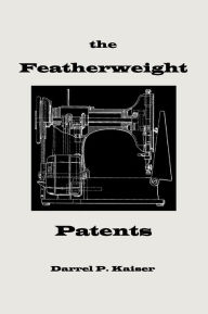 The Featherweight Patents Darrel P. Kaiser Author
