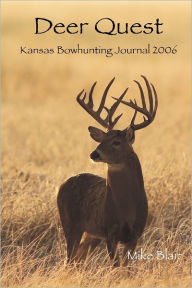 Deer Quest: Kansas Bowhunting Journal 2006 Mike Blair Author