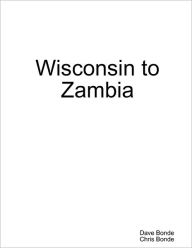 Wisconsin to Zambia - Dave Bonde