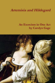 Artemisia and Hildegard: An Exorcism in One Act - Carolyn Gage