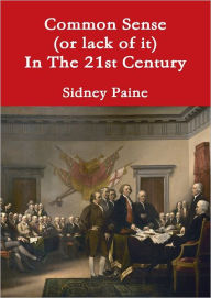 Common Sense (Or Lack of It) In the 21St Century - Sidney Paine