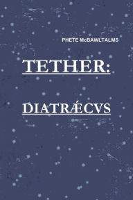 Tether: Diatraecus Phete McBawltalms Author
