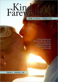 Kind Farewells: Nine Clinical Vignettes - Daniel L Johnson MD