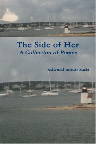The Side of Her (A Collection of Poems) Edward Moussouris Author