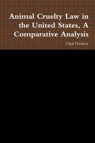 Animal Cruelty Law In the United States, a Comparative Analysis Opal Dockery Author
