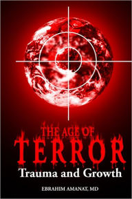 The Age of Terror: Trauma and Growth Ebrahim Amanat MD Author