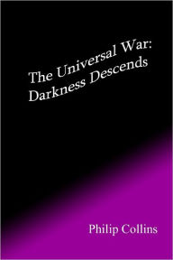 The Universal War: Darkness Descends Philip Collins Author