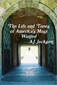 The Life and Times of America's Most Wanted - AJ Jackson