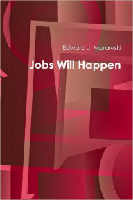 Jobs Will Happen Edward J. Morawski Author