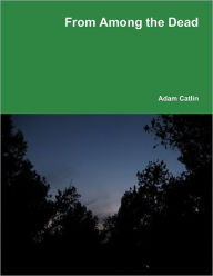 From Among the Dead Adam Catlin Author