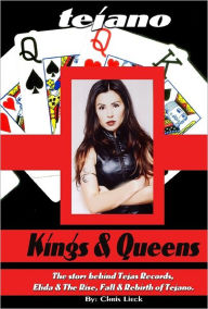 Tejano Kings and Queens: The Story Behind Tejas Records, Elida & the Rise, Fall & Rebirth of Tejano. Chris Lieck Author