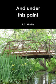 And Under This Paint R.S. Martin Author