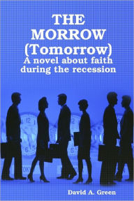 The Morrow (Tomorrow): A Novel About Faithm During The Recession David