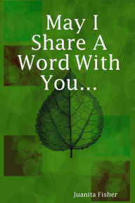 May I Share a Word With You... Juanita Fisher Author