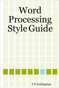 Word Processing Style Guide: A Guide to Layout and English Usage - Timothy P. Goldingham FBCS CITP