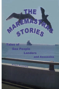 The Maremastras Stories: Tales of Sea People Landers and Assassins Fred Presley Author