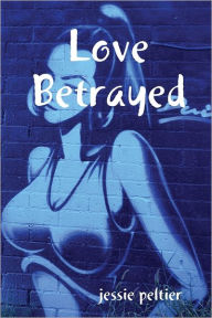 Love Betrayed - Jessie Peltier