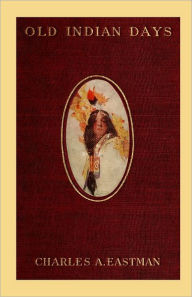 Old Indian Days Charles Alexander Eastman Author