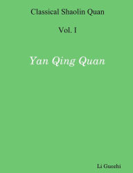 Classical Shaolin Quan: Vol. I -Yan Qing Quan - Li Guozhi