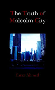 The Truth of Malcolm City Faraz Ahmed Author