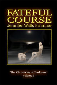 Fateful Course: The Chronicles of Darkness Volume 1 Jennifer Wells Primmer Author