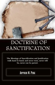 Doctrine Of Sanctification Arthur W. Pink Author