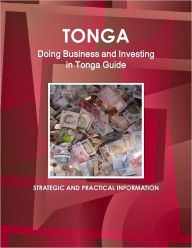 Tonga: Doing Business and Investing in Tonga Guide: Strategic and Practical Information Int'l Business Publications USA Author