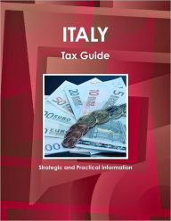 Italy Tax Guide: Strategic And Practical Information Int'l Business Publications USA Author