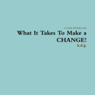 What it Takes to Make a Change! b.d.g. Author