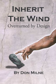 Inherit The Wind : Overturned By Design Don Milne Author