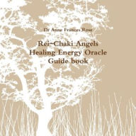 Rei~Chaki Angels Healing Energy Oracle Guide Book - Director Dr Anne Frances Rose