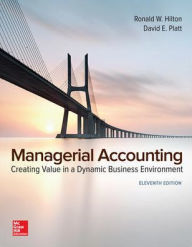 Loose-Leaf for Managerial Accounting: Creating Value in a Dynamic Business Environment Ronald W. Hilton Author