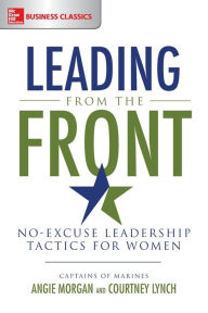 Leading from the Front: No-Excuse Leadership Tactics for Women Courtney Lynch Author