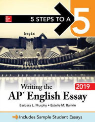 5 Steps to a 5: Writing the AP English Essay 2019 Barbara Murphy Author