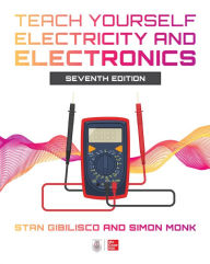 Teach Yourself Electricity and Electronics, Seventh Edition Stan Gibilisco Author