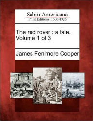 The Red Rover: A Tale. Volume 1 of 3 James Fenimore Cooper Author