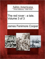 The Red Rover: A Tale. Volume 3 of 3 James Fenimore Cooper Author
