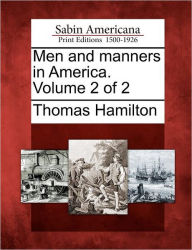 Men and Manners in America. Volume 2 of 2 Thomas Hamilton Author