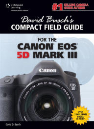 David Busch's Compact Field Guide for the Canon EOS 5D Mark III - David D. Busch
